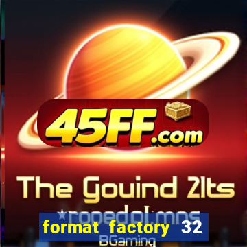 format factory 32 bits windows 7